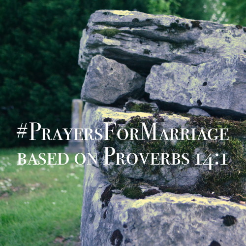 31 Verses to Pray for Your Marriage {Proverbs 14:1}