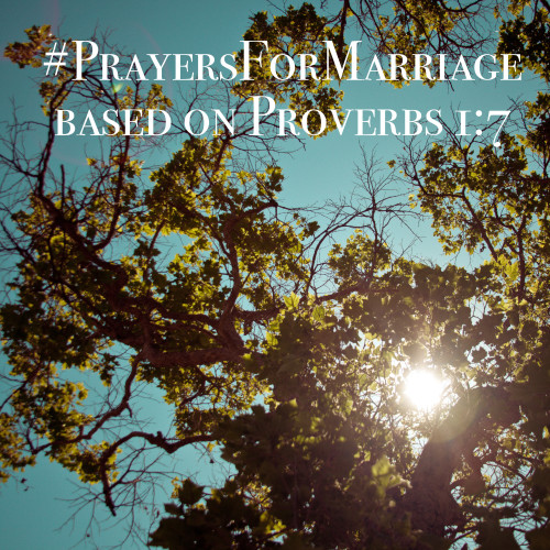 31 Verses to Pray for Your Marriage (Proverbs 1:7}