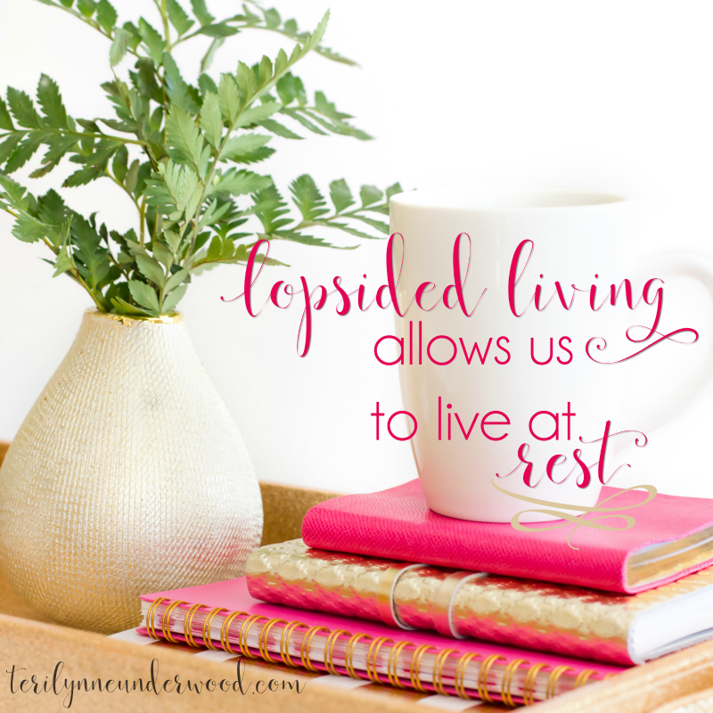 Lopsided Living Allows Us to Live at Rest