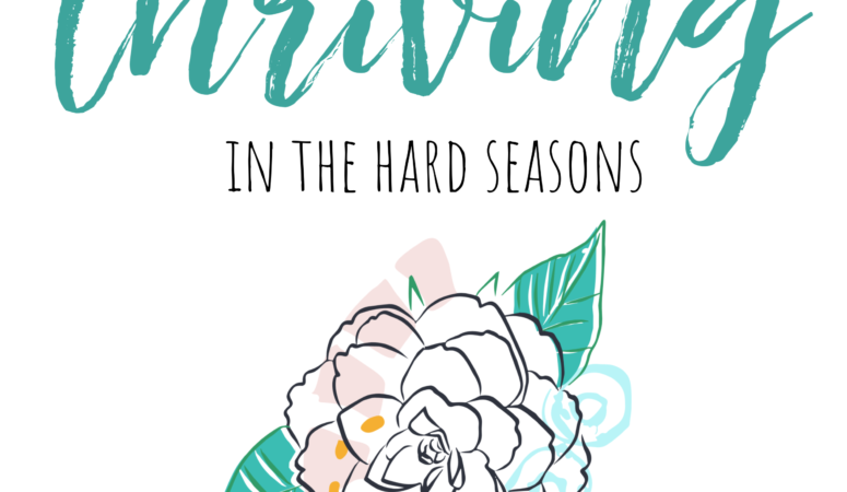 6 Keys to Thriving in the Hard Seasons